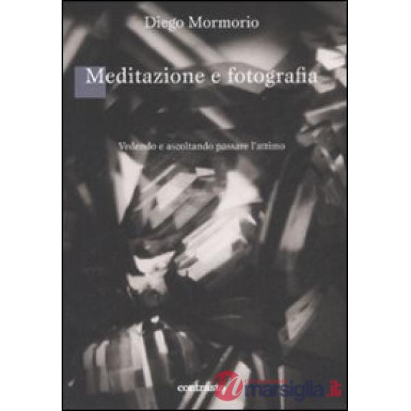 Meditazione e fotografia. Vedendo e ascoltando passare l'attimo