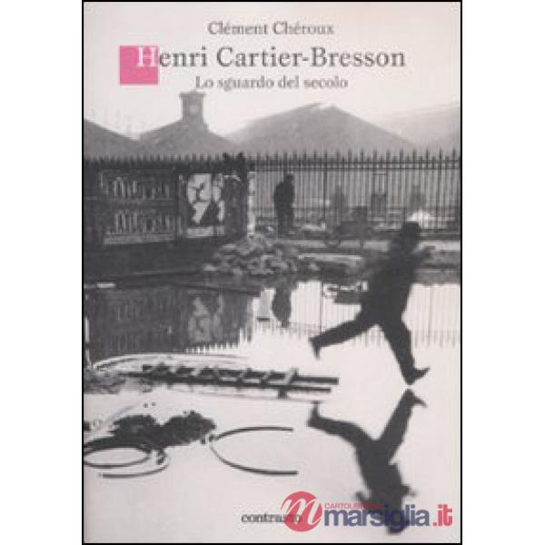 Henri Cartier-Bresson. Lo sguardo del secolo. Ediz. illustrata
