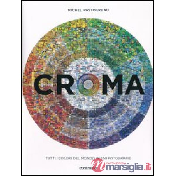 Croma. Tutti i colori del mondo in 350 fotografie. Ediz. illustrata