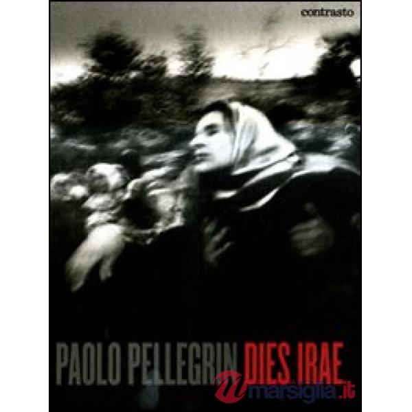 Paolo Pellegrin. Dies irae. Ediz. illustrata