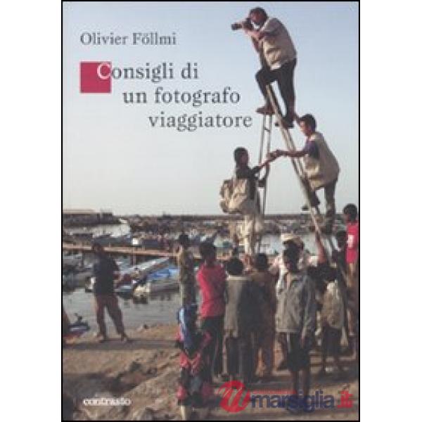 Consigli di un fotografo viaggiatore. Ediz. illustrata