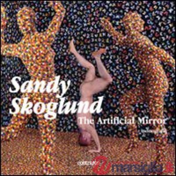 Sandy Skoglund. The artificial mirror. Catalogo della mostra (Venezia, 5 giugno-13 settembre 2009). Ediz. illustrata