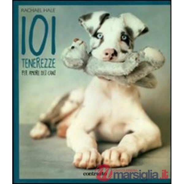 101 tenerezze. Per amore dei cani