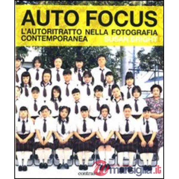Auto Focus. L'autoritratto nella fotografia contemporanea. Ediz. illustrata