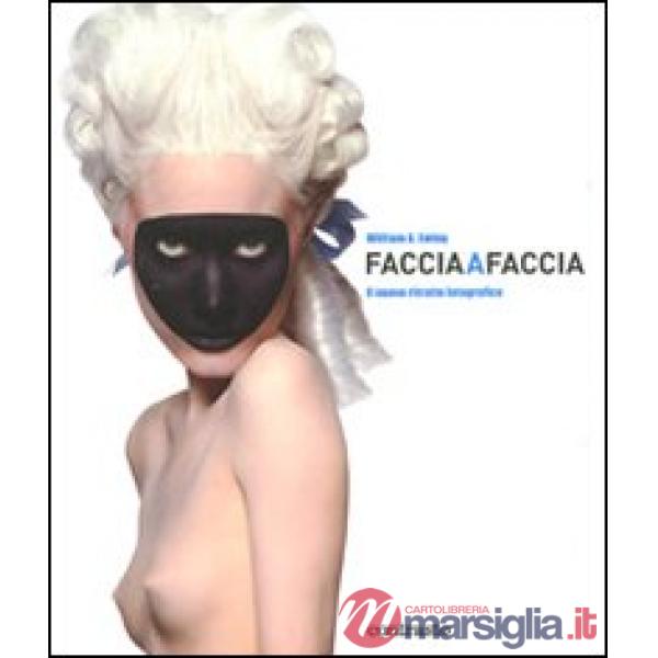 Faccia a faccia. Il nuovo ritratto fotografico. Ediz. illustrata