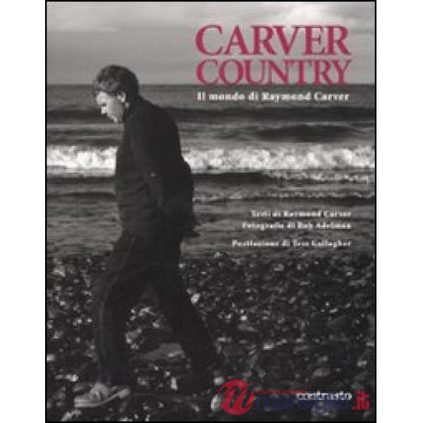 Carver country. Il mondo di di Raymond Carver. Ediz. illustrata