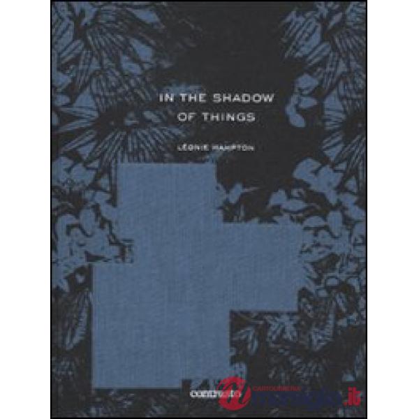 In the shadow of things. Ediz. illustrata