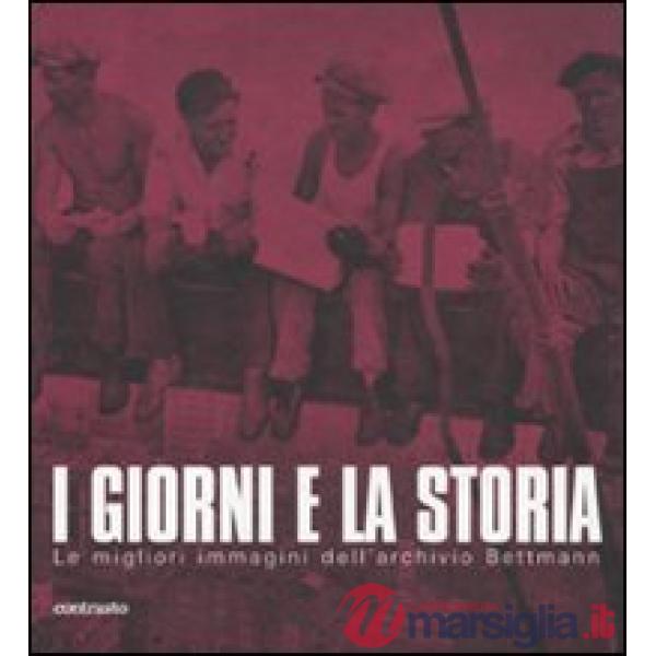 Giorni e la storia. Le migliori immagini dell'archivio Bettmann. Ediz. illustrat