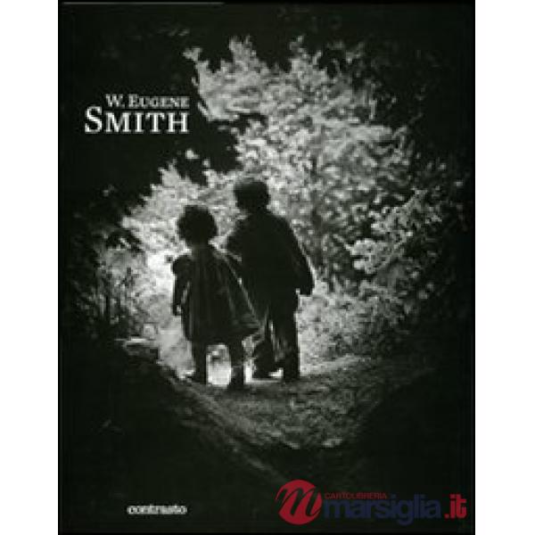 W. Eugene Smith. Ediz. illustrata