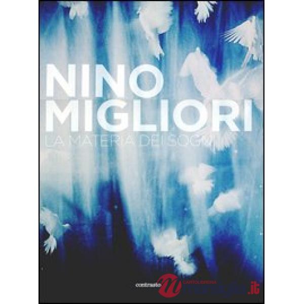 Nino Migliori. La materia dei sogni. Ediz. illustrata