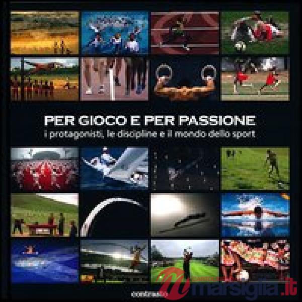 Per gioco e per passione. I protagonisti, le discipline e il mondo dello sport. Ediz. illustrata