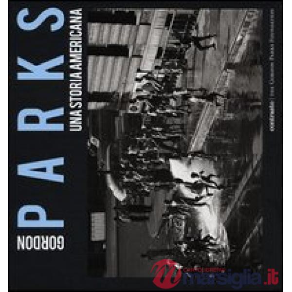Gordon Parks. Una storia americana. Catalogo della mostra (Milano, 25 aprile-23 