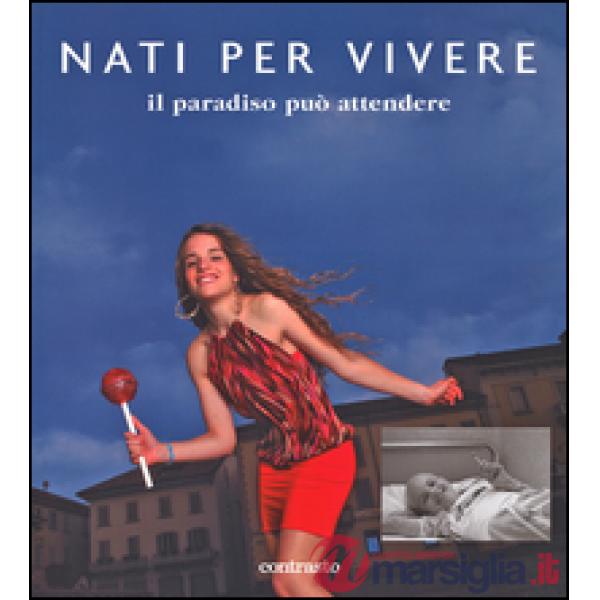 Nati per vivere. Il paradiso può attendere. Ediz. illustrata