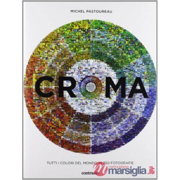 Croma. Tutti i colori del mondo in 350 fotografie. Ediz. illustrata