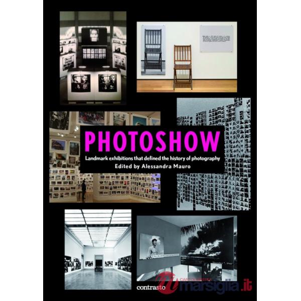 Photoshow. Landmark exhibitions that define the history of photography. Ediz. illustrata