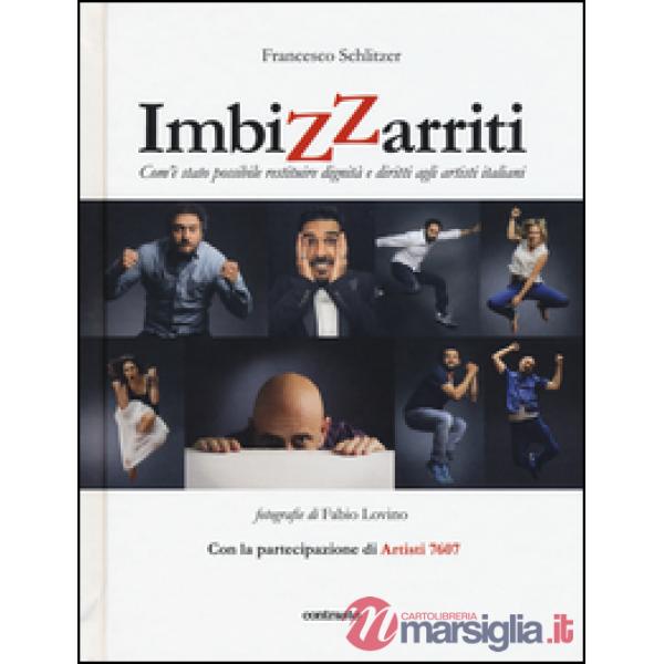 Imbizzarriti. Com'è stato possibile restituire dignità e diritti agli artisti it
