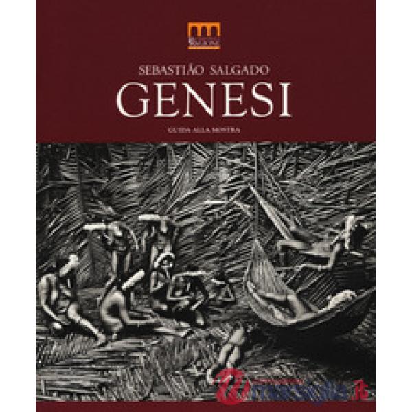 Sebastião Salgado. Genesi. Catalogo della mostra (Milano, 27 giugno-2 novembre 2014). Ediz. illustrata