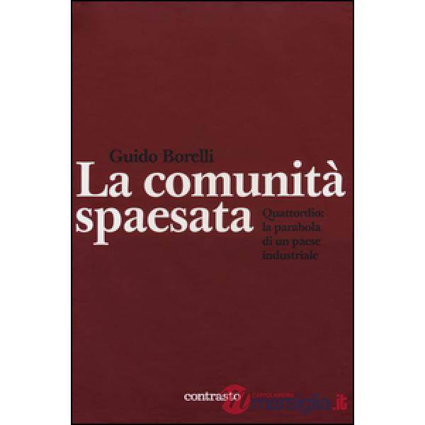 Comunità spaesata. Quattordio: la parabola di un paese industriale (La)