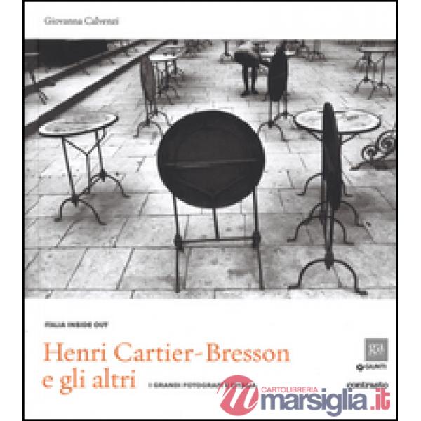 Henri Cartier-Bresson e gli altri. I grandi fotografi e l'Italia. Ediz. illustrata