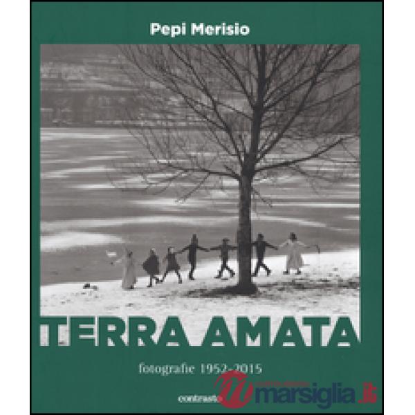 Terra amata. Fotografie (1952-2015). Ediz. illustrata
