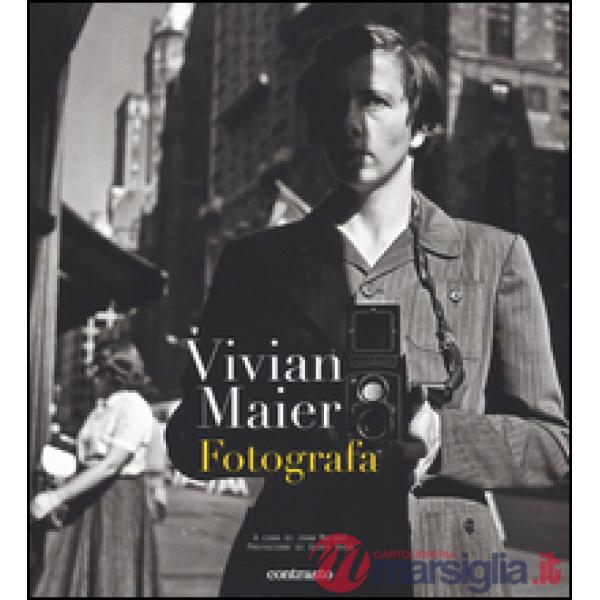 Vivian Maier fotografa. Ediz. illustrata
