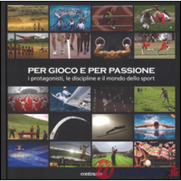 Per gioco e per passione. I protagonisti, le discipline e il mondo dello sport