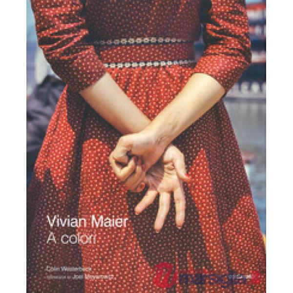 Vivian Maier a colori. Ediz. a colori