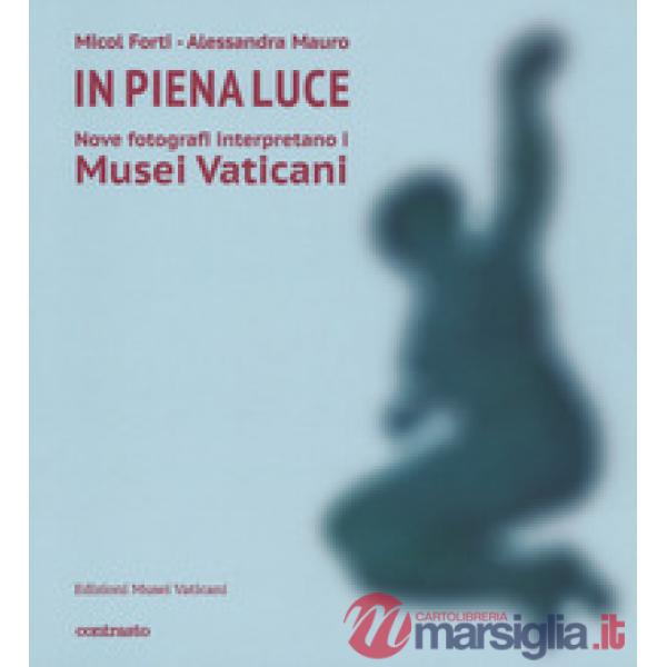 In piena luce. Nove fotografi interpretano i Musei Vaticani. Ediz. a colori