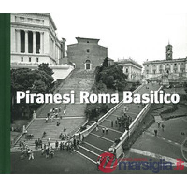 Piranesi Roma Basilico. Ediz. illustrata