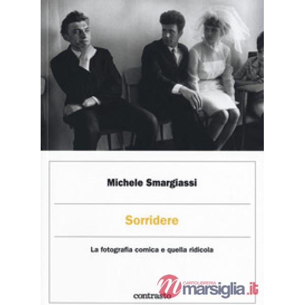 Sorridere. La fotografia comica e quella ridicola. Ediz. illustrata