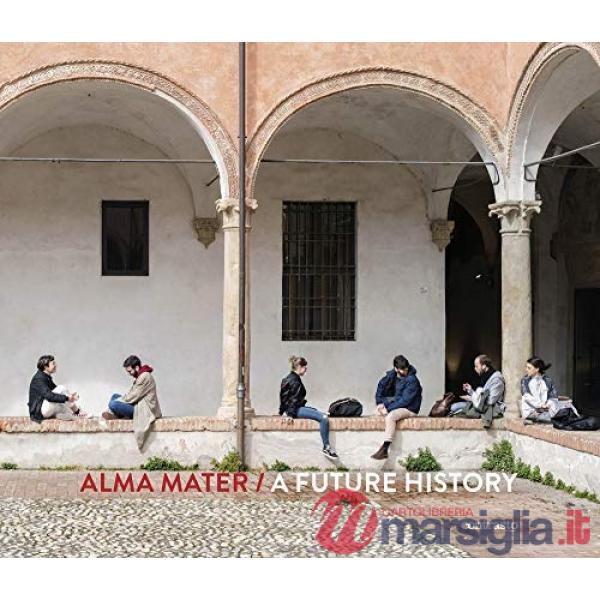 Alma Mater. A future history. Ediz. a colori