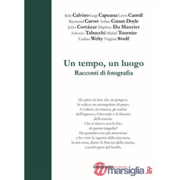 Tempo un luogo. Racconti di fotografia (Un)
