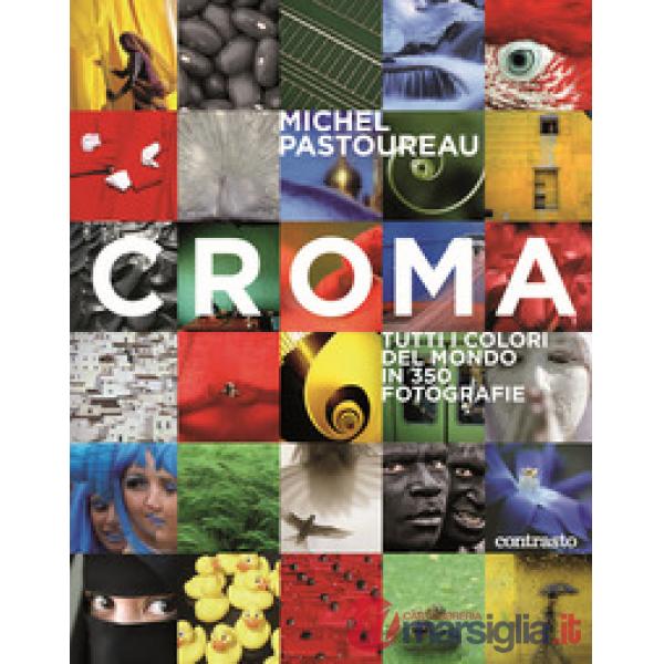 Croma. Tutti i colori del mondo in 350 fotografie. Ediz. a colori