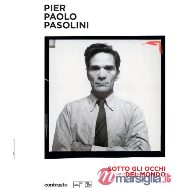 Pier Paolo Pasolini. Sotto gli occhi del mondo. Ediz. illustrata