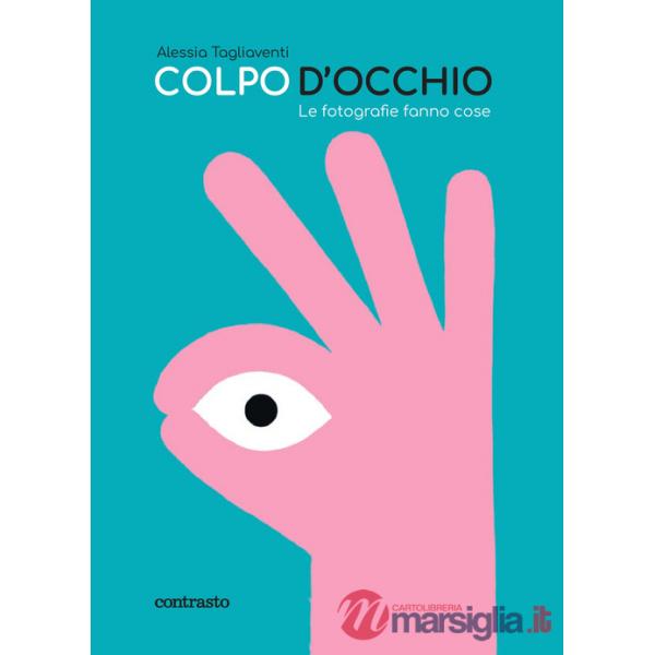 Colpo d'occhio. Le fotografie fanno cose. Ediz. a colori
