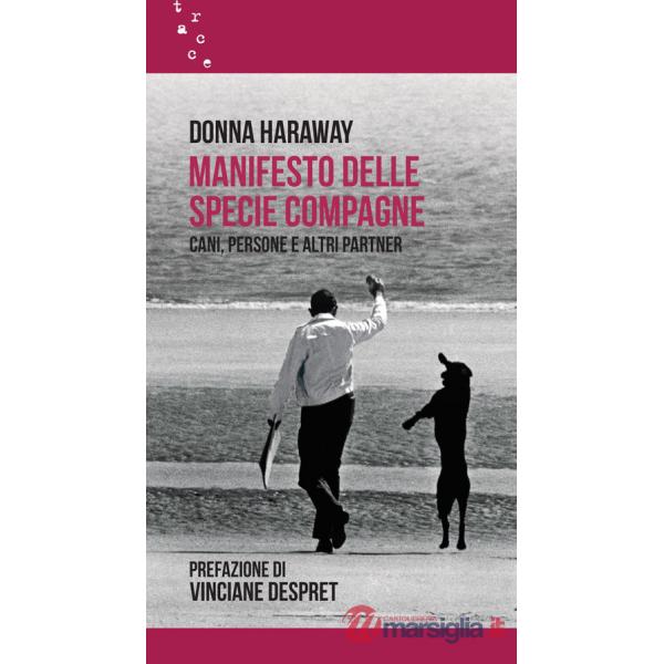Manifesto delle specie compagne. Cani, persone e altri partner