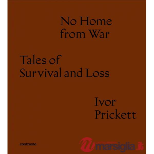 No home from war tales of survival and loss. Ediz. italiana e inglese