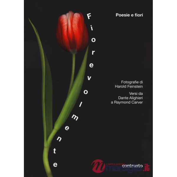 Fiorevolmente. Poesie e fiori. Versi da Dante Alighieri a Raymond Carver. Ediz. a colori