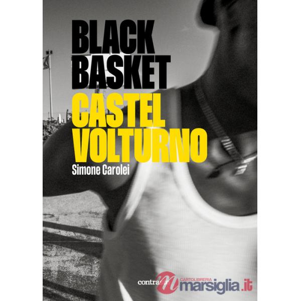 Black Basket Castel Volturno. Ediz. illustrata