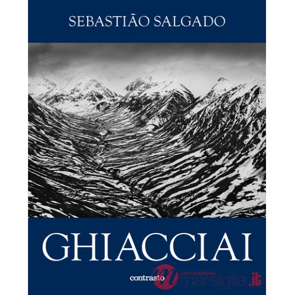 Sebastião Salgado. Ghiacciai. Catalogo della mostra (Rovereto, 12 aprile-21 settembre 2025). Ediz. illustrata