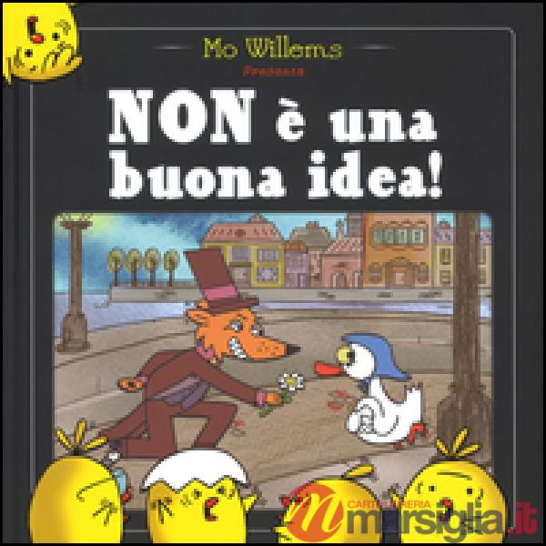 Non è una buona idea! Ediz. illustrata