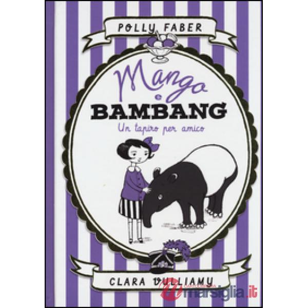 Mango e Bambang. Un tapiro per amico. Ediz. illustrata
