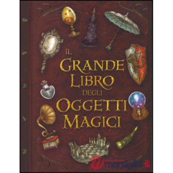Grande libro degli oggetti magici. Ediz. illustrata (Il)