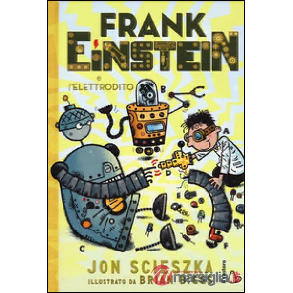 Frank Einstein e l'elettrodito. Ediz. illustrata