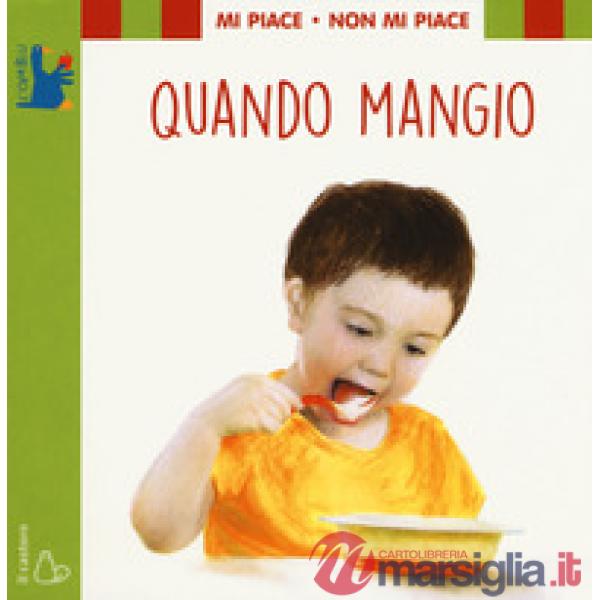 Mi piace non mi piace. Quando mangio. Ediz. a colori