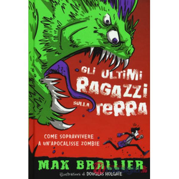 Come sopravvivere a un'apocalisse zombie. Gli ultimi ragazzi sulla Terra. Ediz. illustrata. Vol. 1