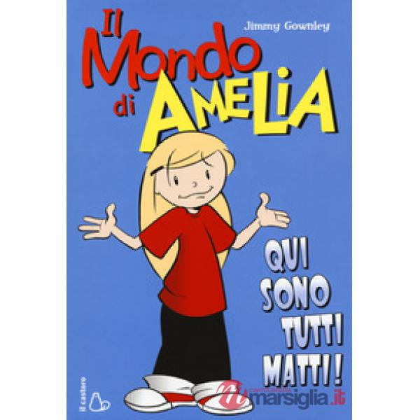 Mondo di Amelia. Qui sono tutti matti (Il)