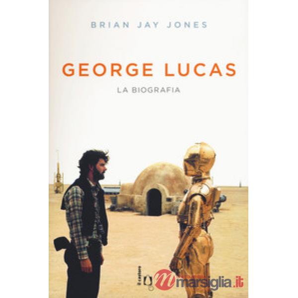 George Lucas. La biografia