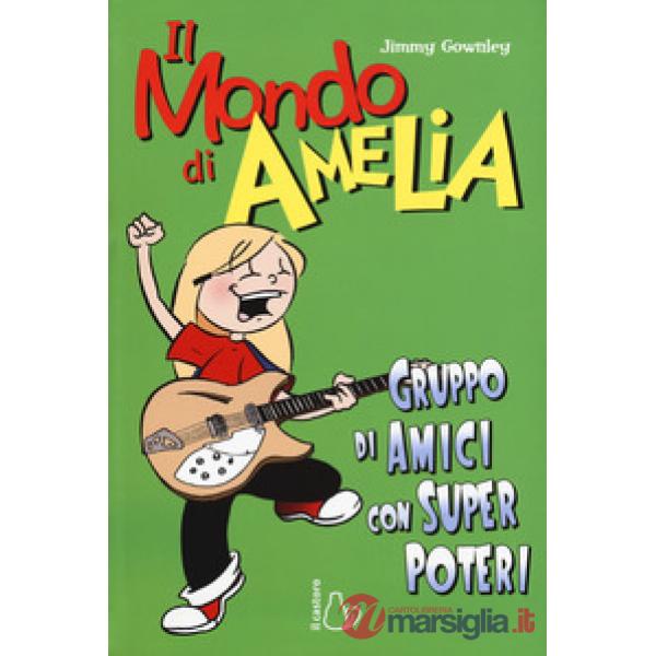 Mondo di Amelia. Un gruppo di amici con super poteri (Il)