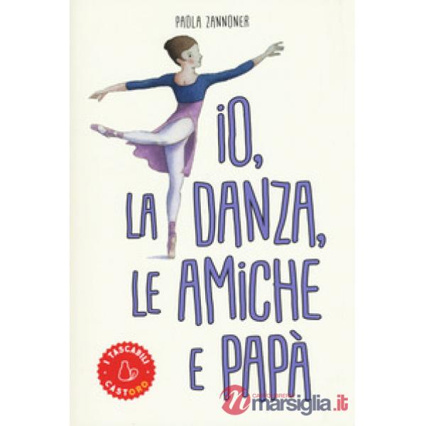 Io, la danza, le amiche e papà